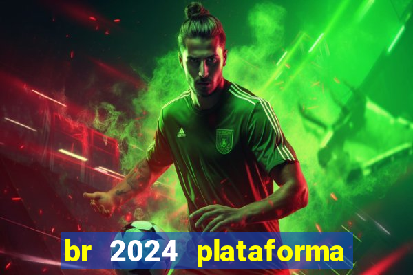 br 2024 plataforma de jogos